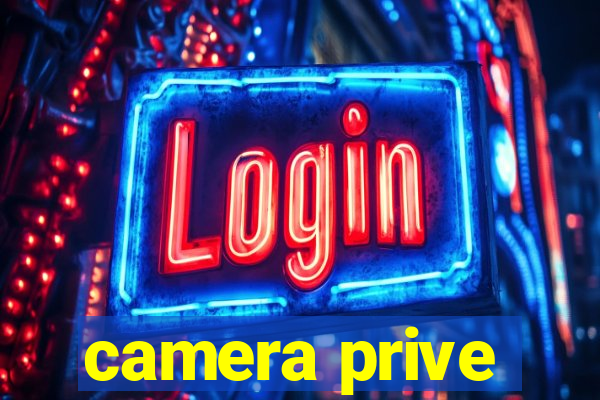 camera prive